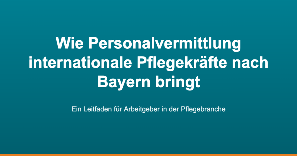 Fachkräftemangel in der Pflege — Wie Personalvermittlung internationale Pflegekräfte nach Bayern bringt